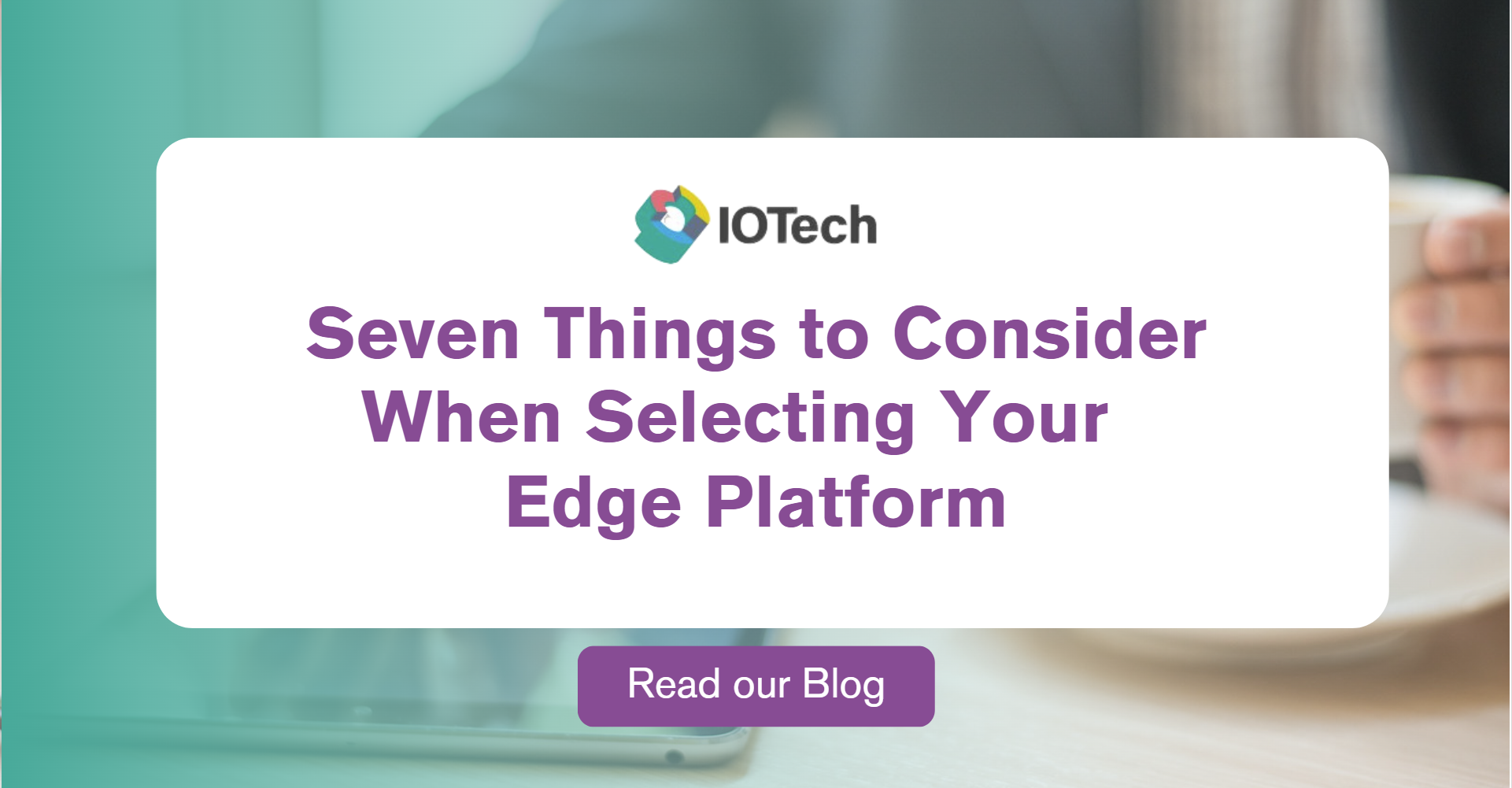 Seven Things to Consider When Selecting Your Edge Platform