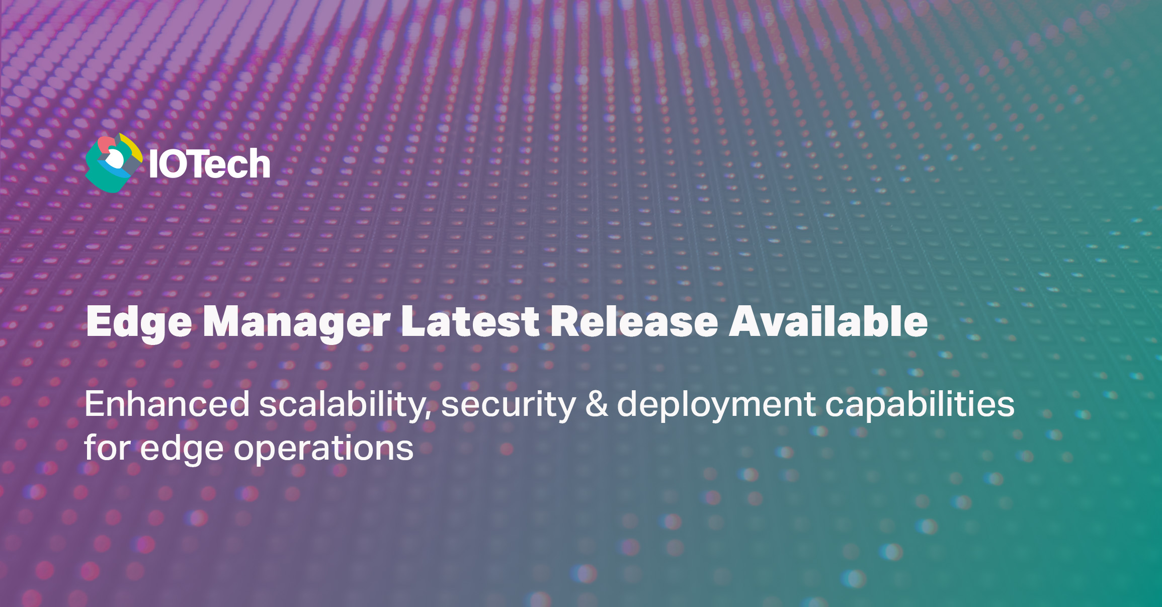 IOTech Enhances Edge Manager with Powerful Tooling and Deployment Upgrades